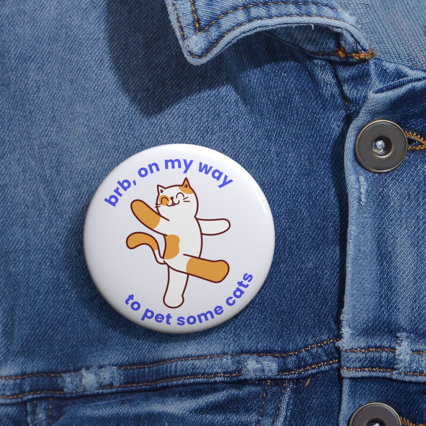 Timothy "Brb, On My Way To Pet Some Cats" Button Pin