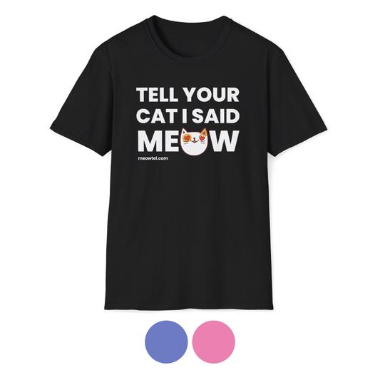 "Tell Your Cat I Said Meow" Unisex T-shirt